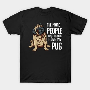 Pug - The More People I Meet - Pug Lover T-Shirt